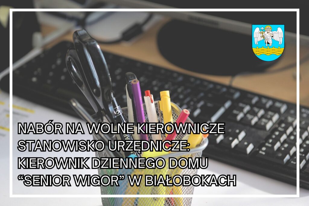 Gmina Gać poszukuje Kierownika Dziennego Domu "Senior-WIGOR" w Białobokach 1 Gmina Gać poszukuje Kierownika Dziennego Domu "Senior-WIGOR" w Białobokach
