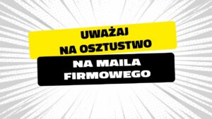 Bankowcy dla CyberEdukacji: uważaj na oszustwo na "maila firmowego"