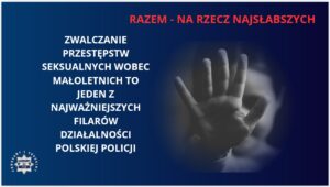 Zwalczanie przestępstw seksualnych wobec małoletnich to jeden z najważniejszych filarów działalności polskiej Policji