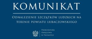 Odnalezienie szczątków ludzkich na terenie powiatu lubaczowskiego