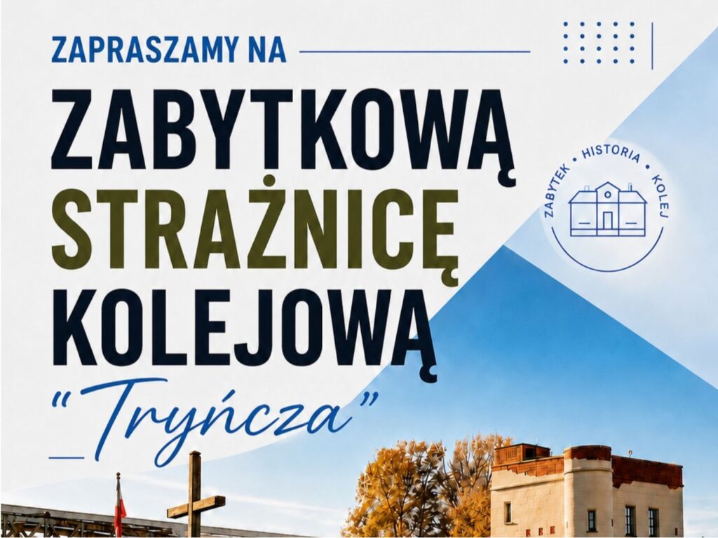 Plakat zapraszający do zwiedzania zabytkowej Strażnicy Kolejowej w Tryńczy