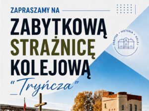 Plakat zapraszający do zwiedzania zabytkowej Strażnicy Kolejowej w Tryńczy