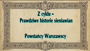 Powstańcy Warszawscy związani z ziemią sieniawską